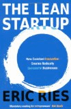 The Lean Startup: How Today’s Entrepreneurs Use Continuous Innovation to Create Radically Successful Businesses